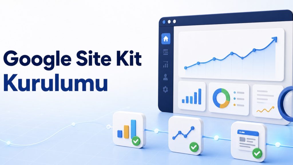 Google Site Kit Kurulumu: Analytics ve Search Console Verilerini WordPress’te İzleme
